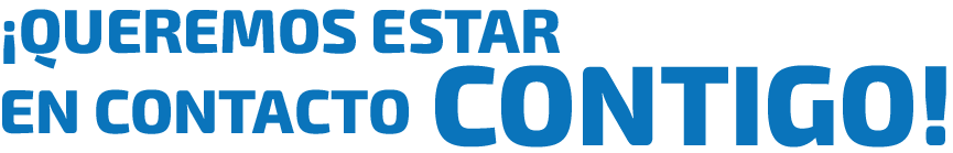 Queremos estar en contacto Contigo
