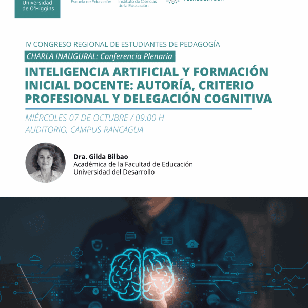 [Charla inaugural IV Congreso Regional Estudiantes de Pedagogía] Inteligencia Artificial y Formación Inicial Docente: Autoría, Criterio Profesional y Delegación Cognitiva