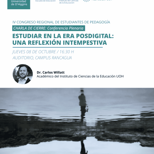 [Charla de cierre IV Congreso Regional Estudiantes de Pedagogía] Estudiar en la Era Posdigital: Una Reflexión Intempestiva